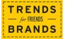 Trends Brands for Friends